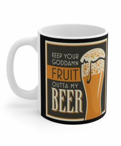 Keep Your Goddamn Fruit Outta My Beer - Mug 1 Keep Your Goddamn Fruit Outta My Beer Mug 2