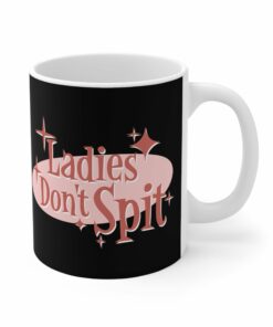 Ladies Dont Spit Mug 1