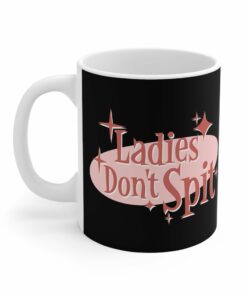 Ladies Don't Spit - Mug 1 Ladies Dont Spit Mug 2