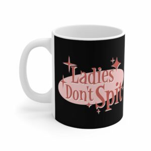Ladies Don’t Spit – Mug