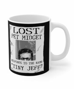 Lost Pet Midget Responds To The Name Tiny Jeff Mug 1