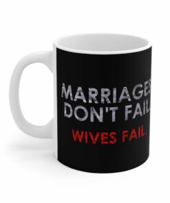 Marriages Don't Fail. Wives Fail. - Mug 1 Marriages Dont Fail Wives Fail Mug 2