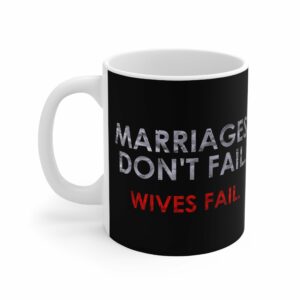 Marriages Don’t Fail. Wives Fail. – Mug