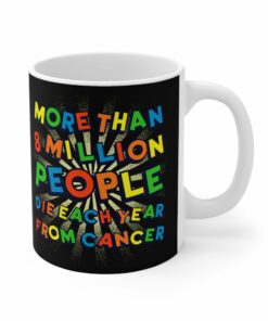 More Than 8 Million People Die Each Year From Cancer Mug 1