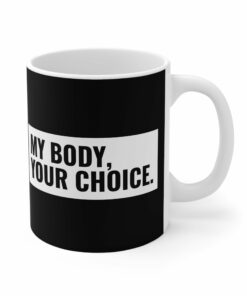 My Body Your Choice Mug 1