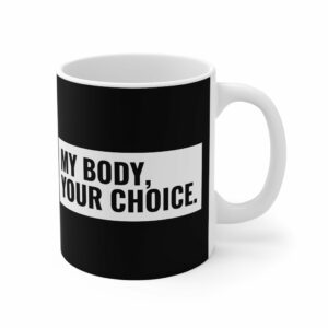 My Body, Your Choice – Mug