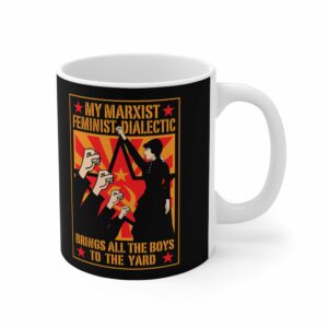 My Marxist Feminist Dialectic Brings All The Boys To The Yard – Mug