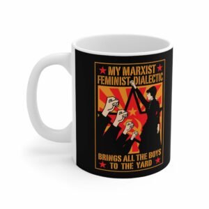 My Marxist Feminist Dialectic Brings All The Boys To The Yard – Mug