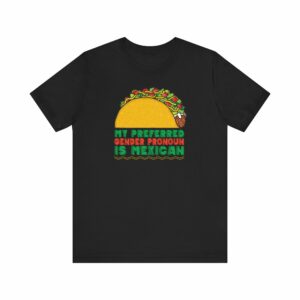 My Preferred Gender Pronoun Is Mexican (Taco)