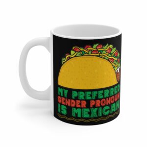 My Preferred Gender Pronoun Is Mexican (Taco) – Mug