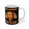 Native Americans – Should Have Fought Harder You Pussies – Mug