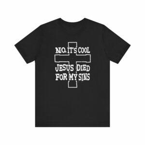 No It’s Cool – Jesus Died For My Sins – Men’s T-Shirt