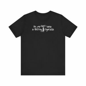 No You Can’t Have A Fucking Cigarette – Men’s T-Shirt