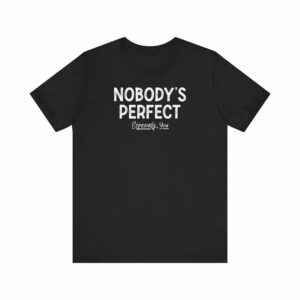 Nobody’s Perfect, Especially You – Men’s T-Shirt