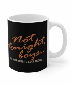 Not Tonight Boys Im Just Here To Cock Block Mug 1