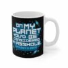 On My Planet You’d Be Considered An Asshole. (My Planet Is Earth) – Mug