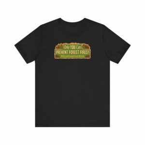 Only You Can Prevent Forest Fires! – Which Is Good Because I’ve Got Shit To Do