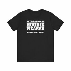 Recreational Hoodie Wearer – Please Don’t Shoot