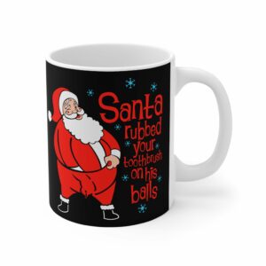 Santa Rubbed Your Toothbrush On His Balls – Mug