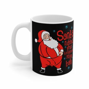 Santa Rubbed Your Toothbrush On His Balls – Mug