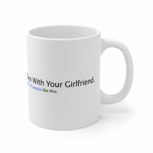 Sex With Your Girlfriend. 74  People Like This. – Mug
