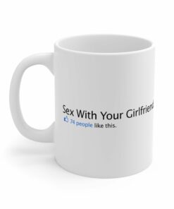 Sex With Your Girlfriend. 74 People Like This. - Mug 1 Sex With Your Girlfriend 74 People Like This Mug 2