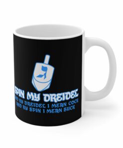 Spin My Dreidel And By Dreidel I Mean Cock And By Spin I Mean Suck Mug 1
