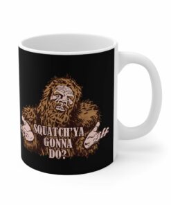 Squatchya Gonna Do Mug 1