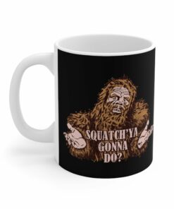Squatchya Gonna Do Mug 2