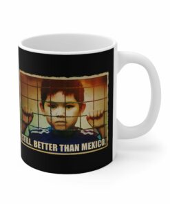 Still Better Than Mexico Immigrant Child In Cage Mug 1