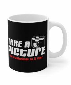 Take A Picture And Masturbate To It Later Mug 1