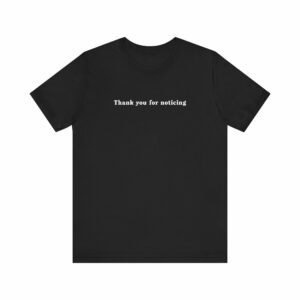 Thank You For Noticing