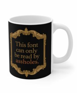 This Font Can Only Be Read By Assholes Mug 1