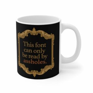 This Font Can Only Be Read By Assholes – Mug