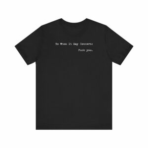 To Whom It May Concern Fuck You