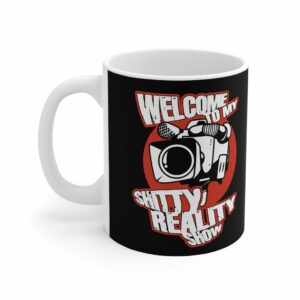 Welcome To My Shitty Reality Show – Mug