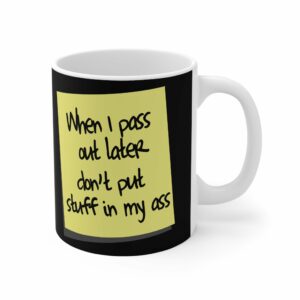When I Pass Out Later Don’t Put Stuff In My Ass – Mug