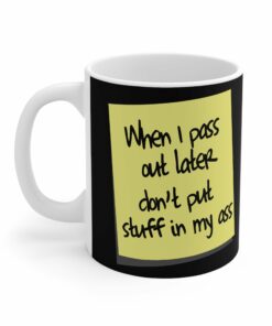 When I Pass Out Later Don't Put Stuff In My Ass - Mug 1 When I Pass Out Later Dont Put Stuff In My Ass Mug 2