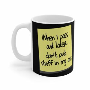 When I Pass Out Later Don’t Put Stuff In My Ass – Mug