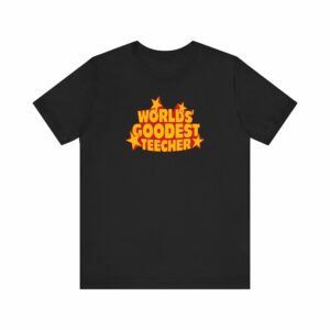 Worlds’ Goodest Teecher