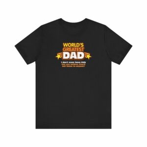 World’s Greatest Dad – I Don’t Even Have Kids. Can You Believe They’Ll Sell These To Anyone
