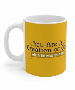 You Are A Creation Of God - When He Was On Meth - Mug 1 You Are A Creation Of God When He Was On Meth Mug 2