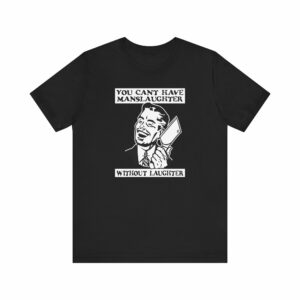 You Cant Have Manslaughter Without Laughter