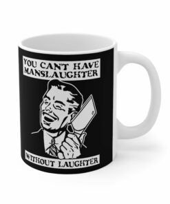 You Cant Have Manslaughter Without Laughter Mug 1