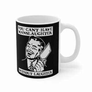You Cant Have Manslaughter Without Laughter – Mug