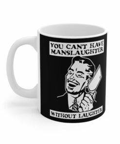 You Cant Have Manslaughter Without Laughter Mug 2