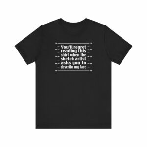 You’ll Regret Reading This Shirt