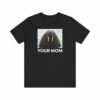 Your Mom – Men’s T-Shirt