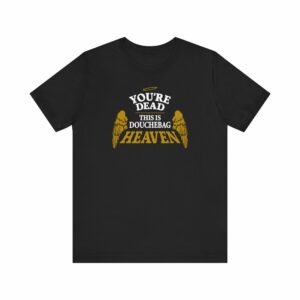 You’re Dead – This Is Douchebag Heaven