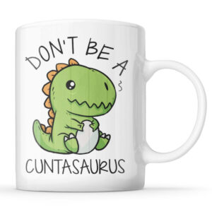 Don’t Be A CUNTASAURUS Mug